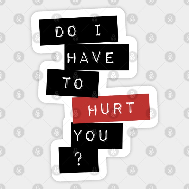 Do I Have To Hurt You? Sticker by TeeShawn